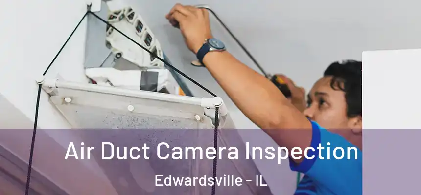  Air Duct Camera Inspection Edwardsville - IL