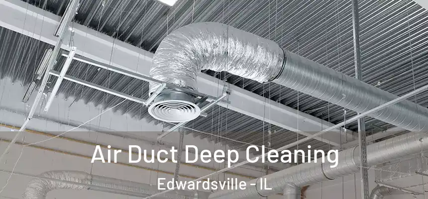  Air Duct Deep Cleaning Edwardsville - IL