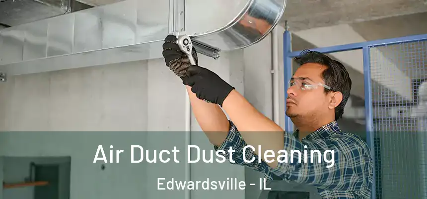Air Duct Dust Cleaning Edwardsville - IL