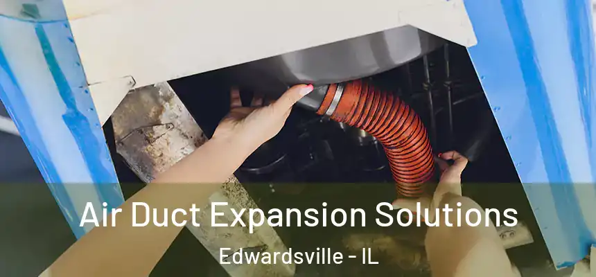  Air Duct Expansion Solutions Edwardsville - IL