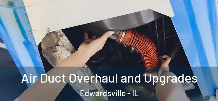  Air Duct Overhaul and Upgrades Edwardsville - IL