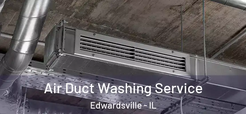 Air Duct Washing Service Edwardsville - IL