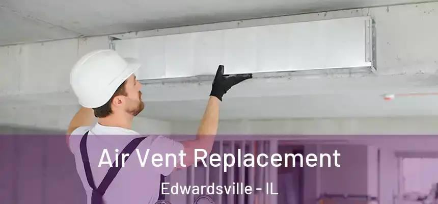  Air Vent Replacement Edwardsville - IL