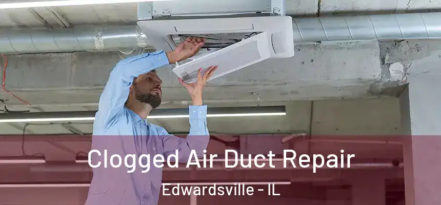  Clogged Air Duct Repair Edwardsville - IL