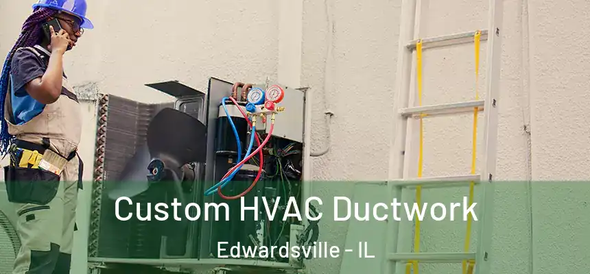  Custom HVAC Ductwork Edwardsville - IL