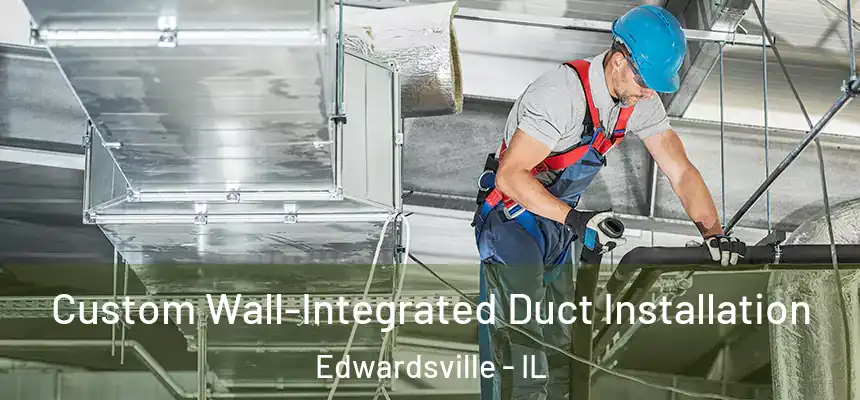  Custom Wall-Integrated Duct Installation Edwardsville - IL