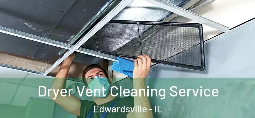  Dryer Vent Cleaning Service Edwardsville - IL