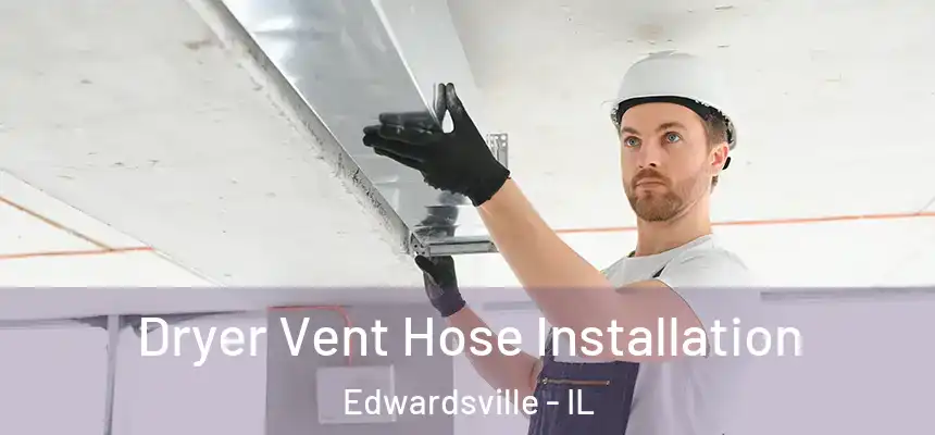 Dryer Vent Hose Installation Edwardsville - IL