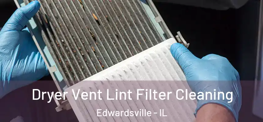  Dryer Vent Lint Filter Cleaning Edwardsville - IL