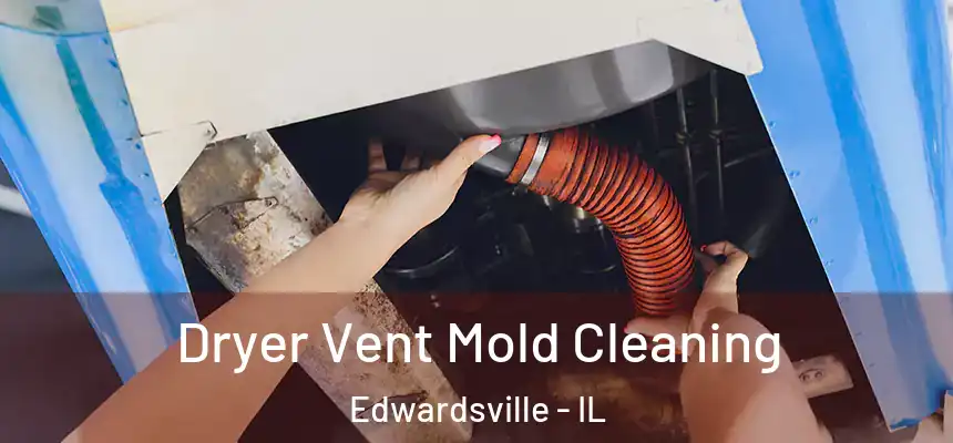  Dryer Vent Mold Cleaning Edwardsville - IL