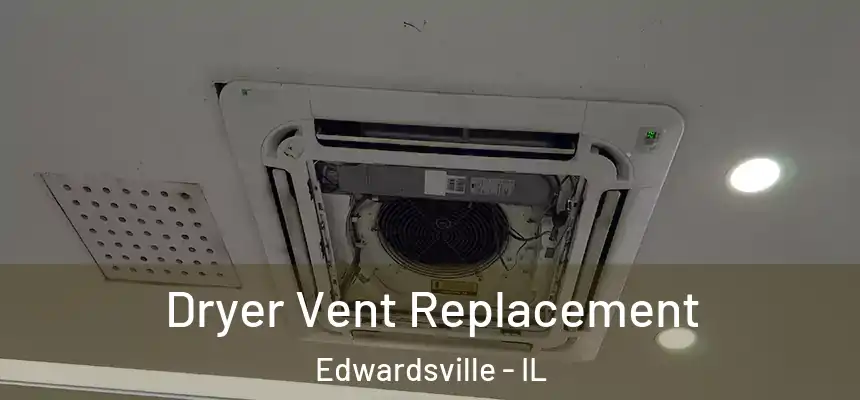  Dryer Vent Replacement Edwardsville - IL
