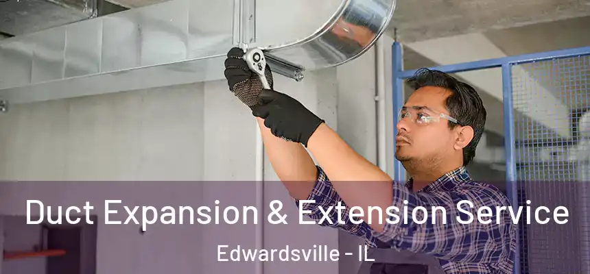 Duct Expansion & Extension Service Edwardsville - IL