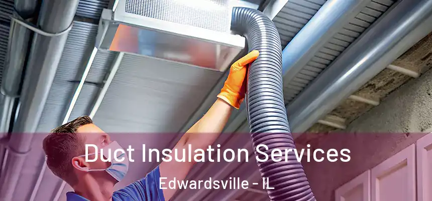  Duct Insulation Services Edwardsville - IL