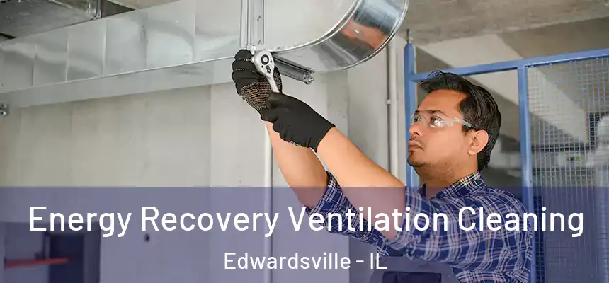  Energy Recovery Ventilation Cleaning Edwardsville - IL