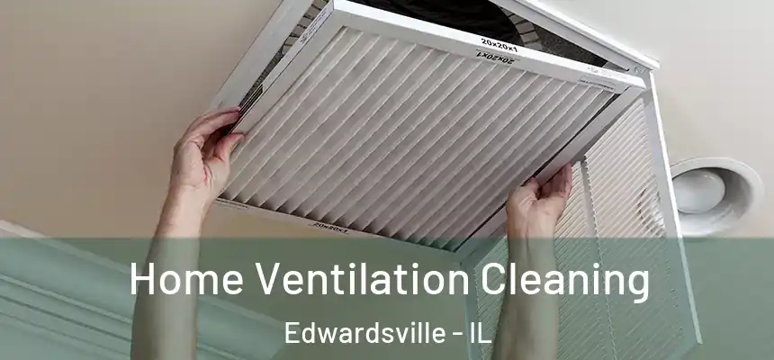  Home Ventilation Cleaning Edwardsville - IL