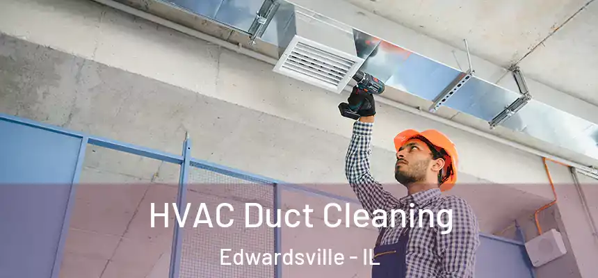  HVAC Duct Cleaning Edwardsville - IL