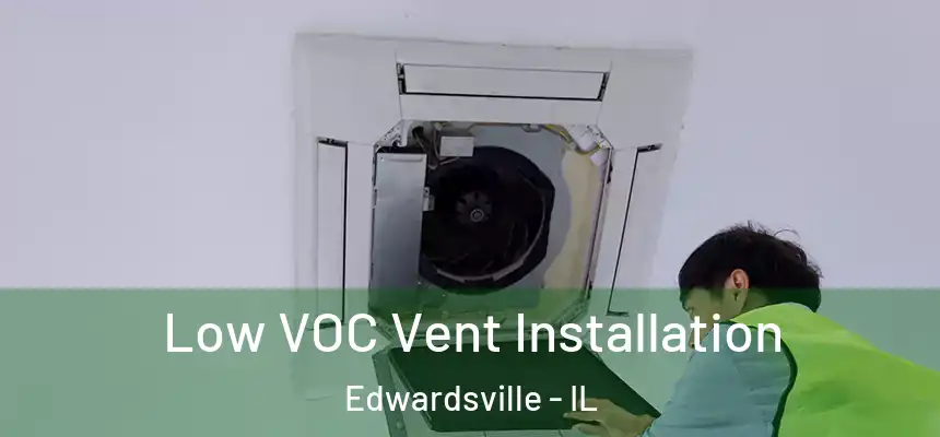  Low VOC Vent Installation Edwardsville - IL