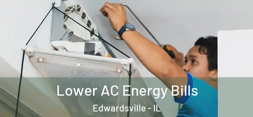  Lower AC Energy Bills Edwardsville - IL