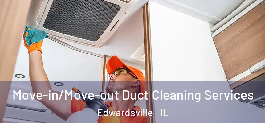 Move-in/Move-out Duct Cleaning Services Edwardsville - IL