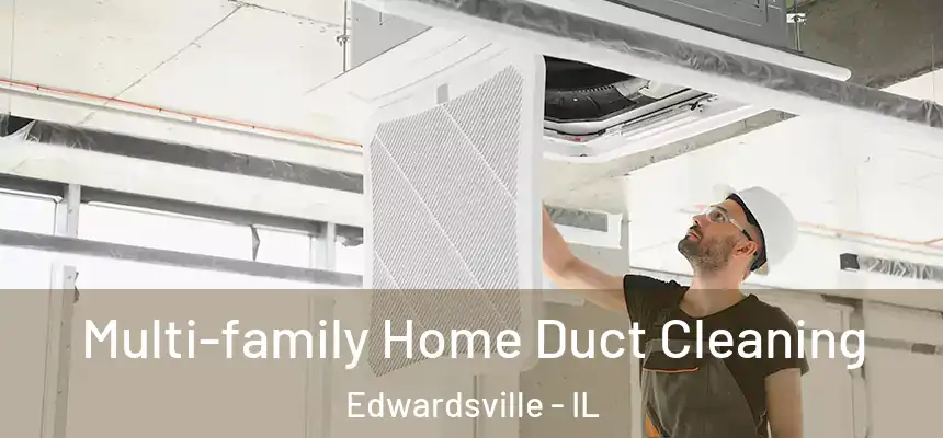 Multi-family Home Duct Cleaning Edwardsville - IL