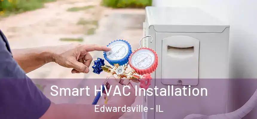 Smart HVAC Installation Edwardsville - IL